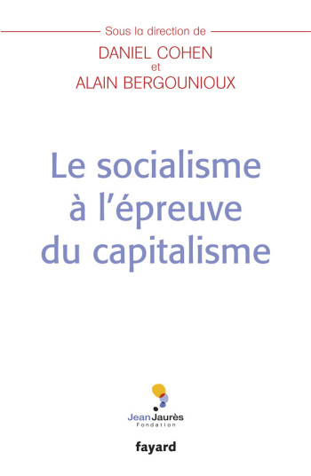 Le socialisme à l'épreuve du capitalisme - Alain Bergounioux - FAYARD Le socialisme à l'épreuve du capitalisme - Alain Bergounioux - FAYARD
