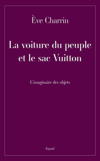 La voiture du peuple et le sac Vuitton - Eve CHARRIN - FAYARD