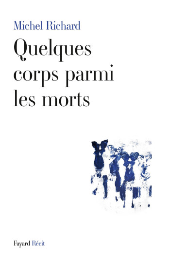 Quelques corps parmi les morts - Michel Richard - FAYARD