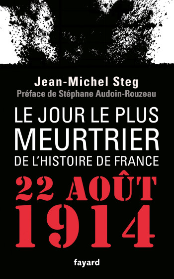 Le Jour le plus meurtrier de l'histoire de France - Jean-Michel Steg - FAYARD