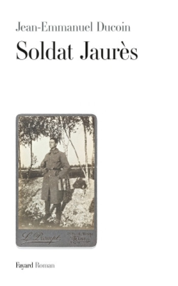 Soldat Jaurès - Jean Emmanuel Ducoin - FAYARD