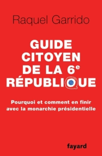 Guide citoyen de la 6e République - Raquel Garrido - FAYARD