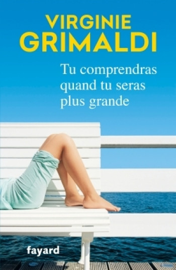 Tu comprendras quand tu seras plus grande - Virginie Grimaldi - FAYARD