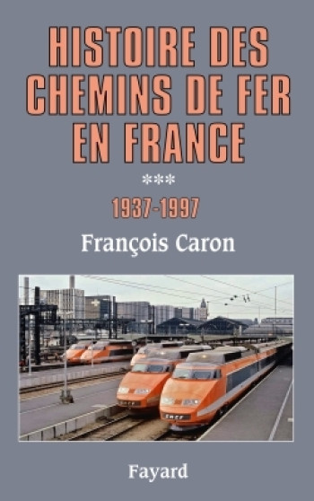 Histoire des chemins de fer en France, tome 3 - François Caron - FAYARD