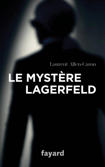 Le Mystère Lagerfeld - Laurent Allen-Caron - FAYARD