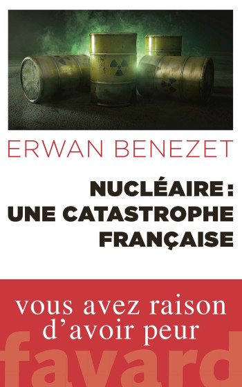 Nucléaire : une catastrophe française - Erwan Benezet - FAYARD