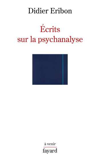 Écrits sur la psychanalyse - Didier Eribon - FAYARD