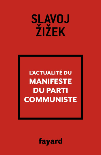 L'actualité du Manifeste du Parti communiste - Slavoj Zizek - FAYARD