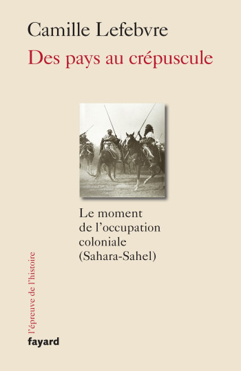 Des pays au crépuscule - Camille Lefebvre - FAYARD