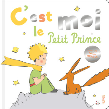 C est moi, le petit prince ! -  D'après Antoine de Saint-Exupéry - FLEURUS