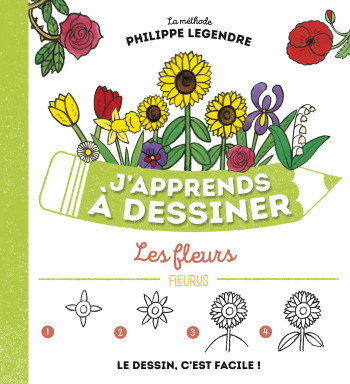 J'apprends à dessiner les fleurs - Philippe Legendre - FLEURUS