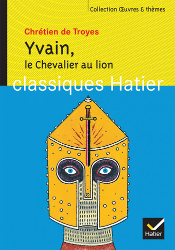 Yvain, Le Chevalier au lion -  Chrétien de Troyes - HATIER