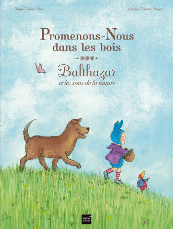 Promenons-nous dans les bois - Balthazar et les sons de la nature - Pédagogie Montessori - Caroline Fontaine-Riquier - HATIER JEUNESSE