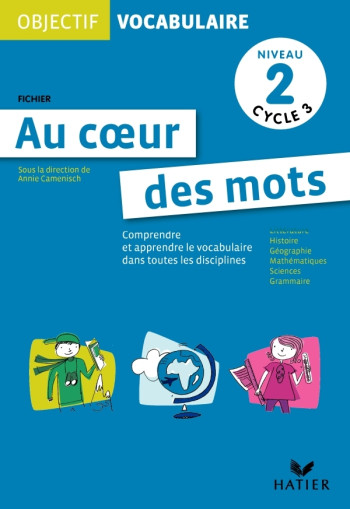 Objectif Vocabulaire Au coeur des mots - Fichier niveau 2 cycle 3 - Annie Camenisch - HATIER