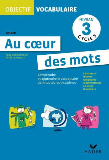 Objectif Vocabulaire Au coeur des mots - Fichier niveau 3 cycle 3 - Annie Camenisch - HATIER