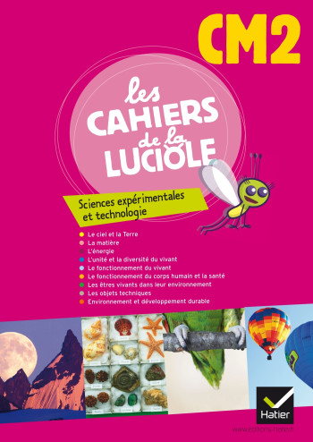 Les Cahiers de la Luciole Sciences expérimentales et technologie CM2 éd. 2012 - Cahier de l'élève - Albine Courdent - HATIER