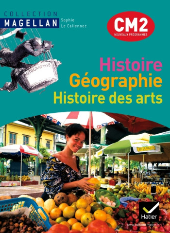 Magellan Histoire-Géographie Histoire des arts CM2 éd. 2011 - Manuel de l'élève + Atlas - Sophie Le Callennec - HATIER