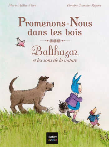 Promenons-nous dans les bois, Balthazar et les sons de la nature - Pédagogie Montessori - Marie-Hélène Place - HATIER JEUNESSE