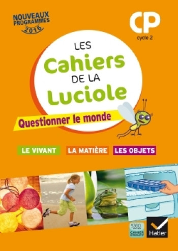 Les cahiers de la Luciole CP éd. 2016 Questionner le monde du vivant, de la matière et des objets - Albine Courdent - HATIER