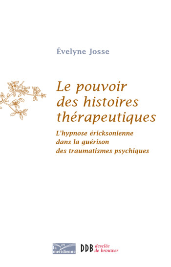 Le pouvoir des histoires thérapeutiques - Evelyne Josse - DDB Le pouvoir des histoires thérapeutiques - Evelyne Josse - DDB