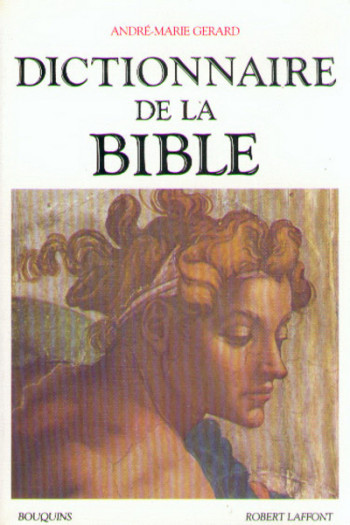 Dictionnaire de la Bible - André-Marie Gerard - BOUQUINS Dictionnaire de la Bible - André-Marie Gerard - BOUQUINS