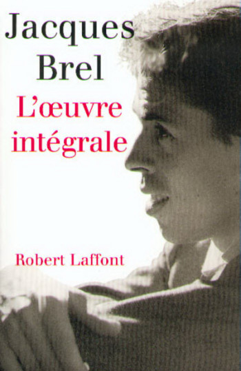 L'oeuvre intégrale Jacques Brel - JACQUES BREL - ROBERT LAFFONT