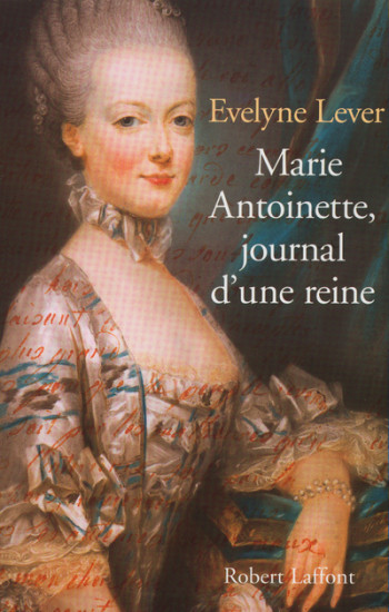 Marie Antoinette, journal d'une reine - Évelyne Lever - ROBERT LAFFONT