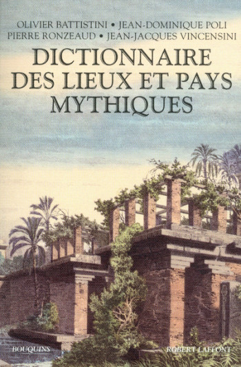 Dictionnaire des lieux et pays mythiques - Olivier Battistini - BOUQUINS