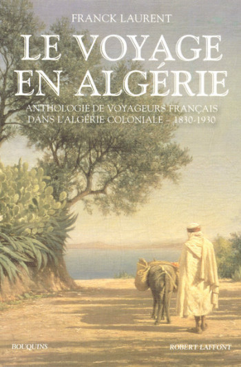 Le voyage en Algérie - Franck Laurent - BOUQUINS Le voyage en Algérie - Franck Laurent - BOUQUINS