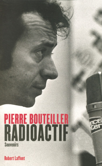 Radioactif souvenirs - Pierre Bouteiller - ROBERT LAFFONT