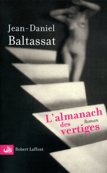 L'almanach des vertiges - Jean-Daniel Baltassat - ROBERT LAFFONT