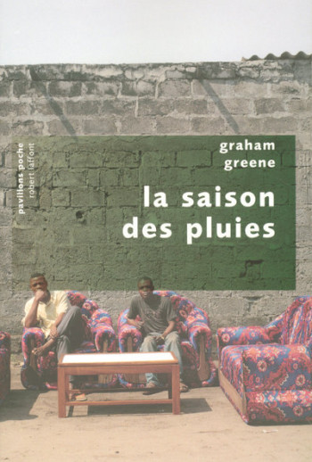 La saison des pluies - Pavillons poche - Graham Greene - ROBERT LAFFONT