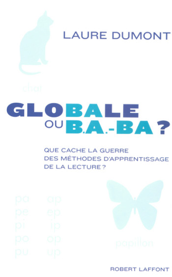 Globale ou B.A.-BA que cache la guerre des méthodes d'apprentissage de la lecture ? - Laure Dumont - ROBERT LAFFONT