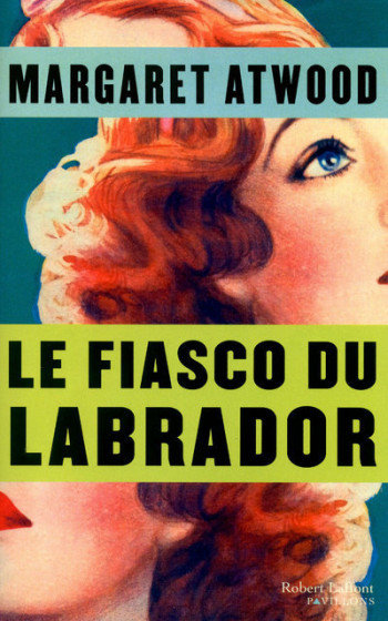 Le fiasco du labrador - Margaret Atwood - ROBERT LAFFONT Le fiasco du labrador - Margaret Atwood - ROBERT LAFFONT