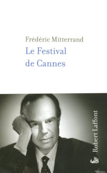 Le festival de Cannes - Frédéric Mitterrand - ROBERT LAFFONT