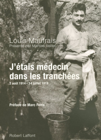 J'étais médecin dans les tranchées - Louis Maufrais - ROBERT LAFFONT