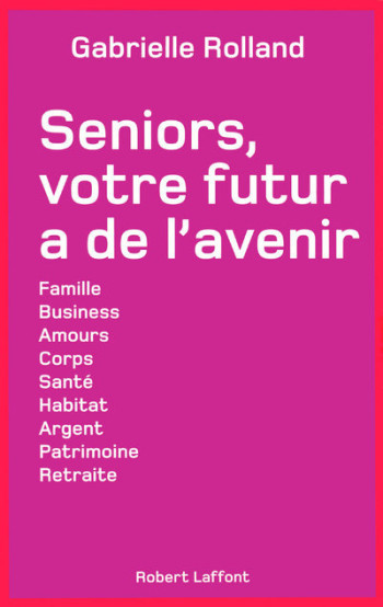 Seniors, votre futur a de l'avenir - Gabrielle Rolland - ROBERT LAFFONT