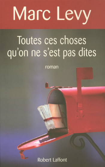 Toutes ces choses qu'on ne s'est pas dites - Marc Levy - ROBERT LAFFONT