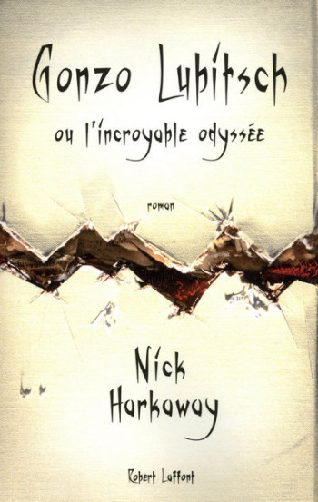 Gonzo Lubitsch ou L'incroyable odyssée - Nick Harkaway - ROBERT LAFFONT