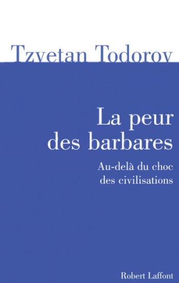 La peur des barbares - Tzvetan Todorov - ROBERT LAFFONT