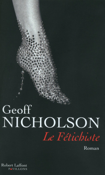 Le fétichiste - Geoff Nicholson - ROBERT LAFFONT