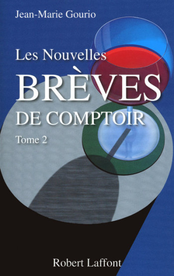 Les nouvelles brèves de comptoir - tome 2 - Jean-Marie Gourio - ROBERT LAFFONT Les nouvelles brèves de comptoir - tome 2 - Jean-Marie Gourio - ROBERT LAFFONT