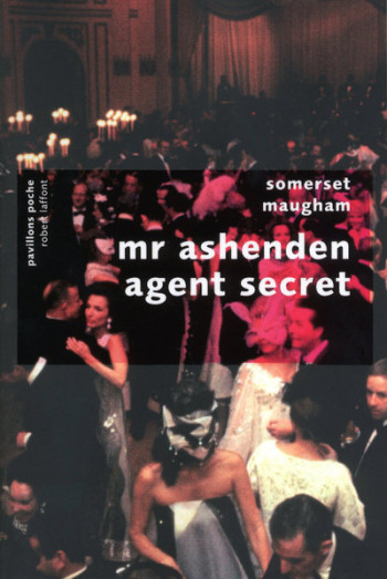 Mr. Ashenden agent secret - Pavillons Poche - Somerset Maugham - ROBERT LAFFONT