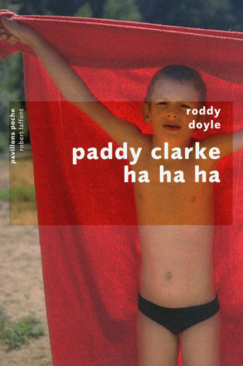 Paddy Clarke ha ha ha - Pavillons poche - Roddy Doyle - ROBERT LAFFONT