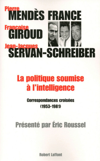 La politique soumise à l'intelligence - Françoise Giroud - ROBERT LAFFONT