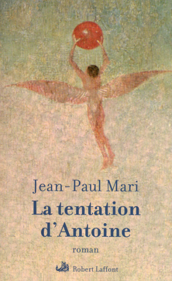 La tentation d'Antoine - Jean-Paul Mari - ROBERT LAFFONT