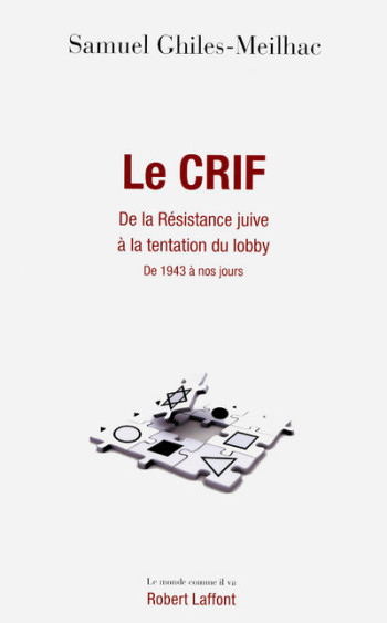 Le CRIF de la résistance juive à la tentation du lobby - Samuel Ghiles-Meilhac - ROBERT LAFFONT