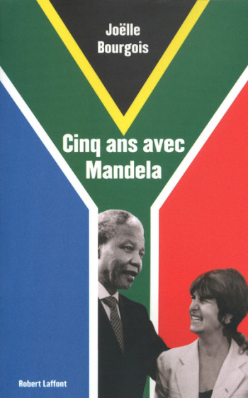 Cinq ans avec Mandela - Joëlle Bourgois - ROBERT LAFFONT