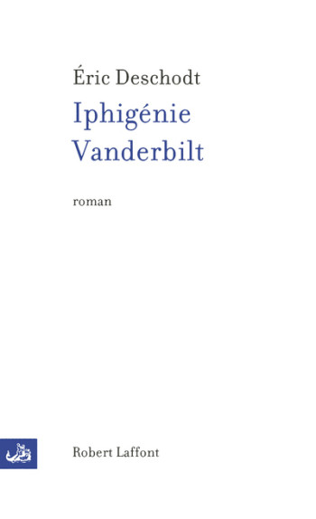 Iphigénie Vanderbilt - Éric Deschodt - ROBERT LAFFONT