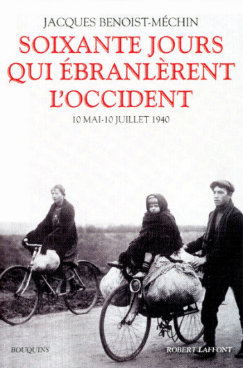 60 jours qui ébranlèrent l'Occident - NE - Jacques Benoist-Méchin - BOUQUINS